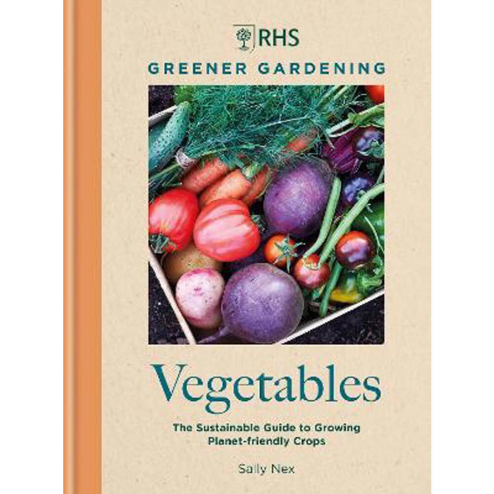 RHS Greener Gardening: Vegetables: The sustainable guide to growing planet-friendly crops (Hardback) - Sally Nex
